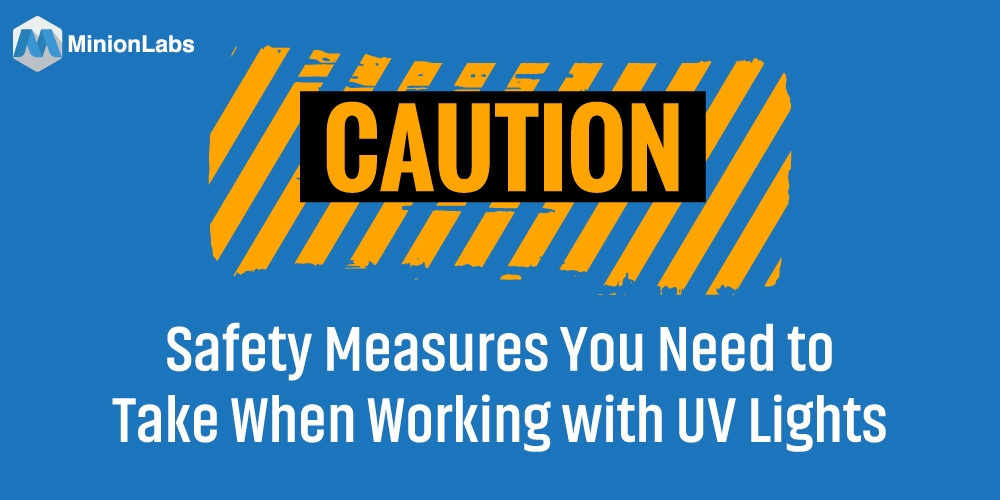 Safety Measures You Need to Take When Working with UV Lights